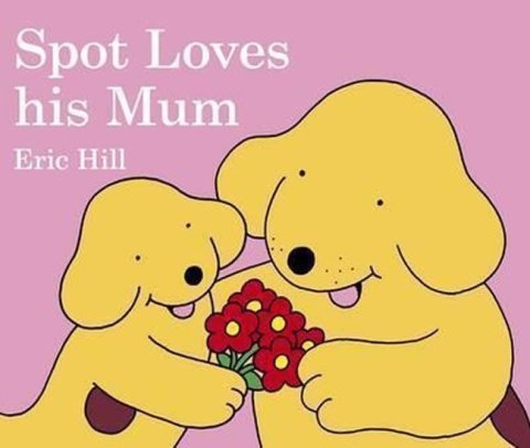 Hill Eric: Spot Loves His Mum