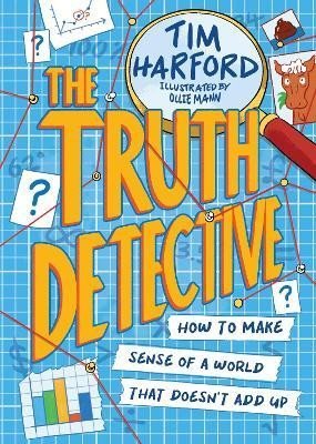Harford Tim: The Truth Detective: How to make sense of a world that doesn´t add up