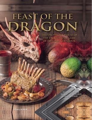 Grimm Tom: Feast of the Dragon: The Unofficial House of the Dragon and Game of Thrones