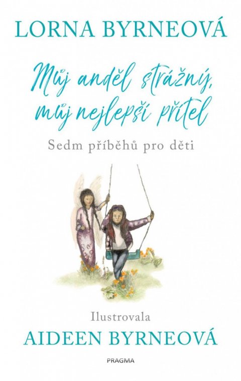 Byrneová Lorna: Můj anděl strážný, můj nejlepší přítel - Sedm příběhů pro děti Byrneová Lorna: Můj anděl strážný, můj nejlepší přítel - Sedm příběhů pro děti