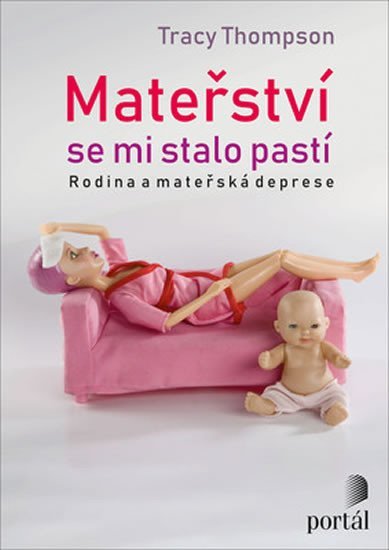 Thompson Tracy: Mateřství se mi stalo pastí - Příběhy matek s depresí Thompson Tracy: Mateřství se mi stalo pastí - Příběhy matek s depresí