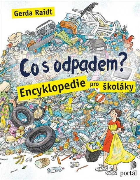 Raidt Gerda: Co s odpadem? - Encyklopedie pro školáky Raidt Gerda: Co s odpadem? - Encyklopedie pro školáky