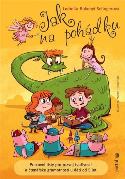 Bakonyi Selingerová Ludmila: Jak na pohádku - Pracovní listy pro rozvoj tvořivosti a čtenářské gramotnos Bakonyi Selingerová Ludmila: Jak na pohádku - Pracovní listy pro rozvoj tvořivosti a čtenářské gramotnos