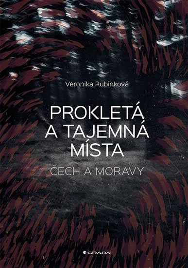 Rubínková Veronika: Prokletá a tajemná místa Čech a Moravy