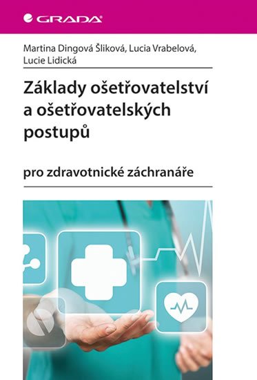 Dingová Šliková Martina: Základy ošetřovatelství a ošetřovatelských postupů pro zdravotnické záchran