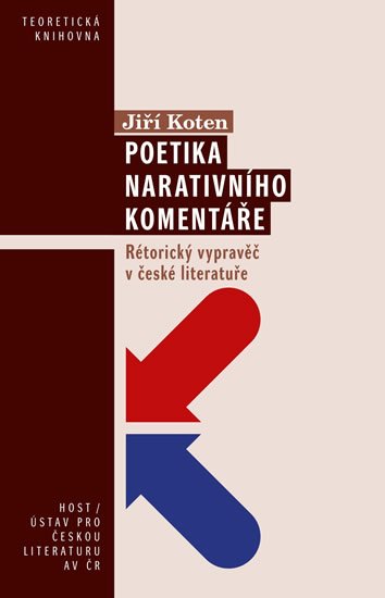 Koten Jiří: Poetika narativního komentáře - Rétorický vypravěč v české literatuře Koten Jiří: Poetika narativního komentáře - Rétorický vypravěč v české literatuře