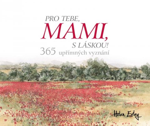 Exleyová Helen: Pro tebe, mami, s láskou! - 365 upřímných vyznání Exleyová Helen: Pro tebe, mami, s láskou! - 365 upřímných vyznání