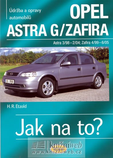 Etzold Hans-Rudiger Dr.: Opel Astra G/Zafira - 3/98 - 6/05 - Jak na to? - 62. 
