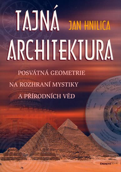 Hnilica Jan: Tajná architektura - posvátná geometrie na rozhraní mystiky a přírodních vě