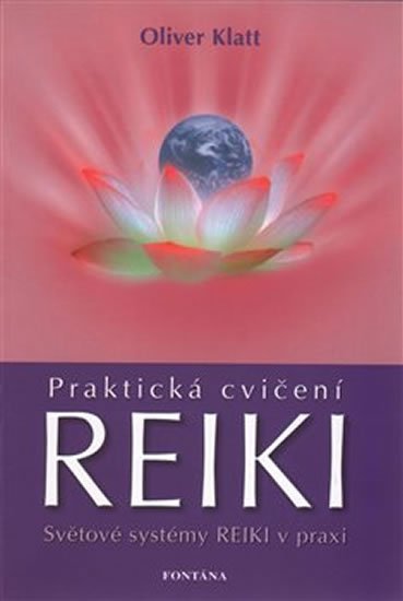 Klatt Oliver: Praktická cvičení Reiki - Světové systémy Reiki v praxi