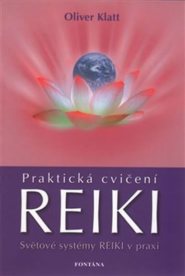 Klatt Oliver: Praktická cvičení Reiki - Světové systémy Reiki v praxi Klatt Oliver: Praktická cvičení Reiki - Světové systémy Reiki v praxi