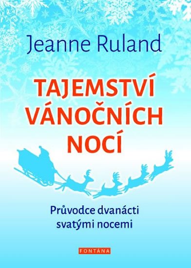 Ruland Jeanne: Tajemství vánočních nocí - Průvodce dvanácti svatými nocemi