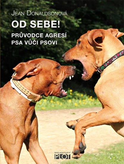 Donaldsonová Jean: Od sebe! - Průvodce agresí psa vůčí psovi Donaldsonová Jean: Od sebe! - Průvodce agresí psa vůčí psovi