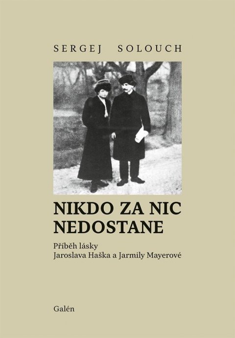 Solouch Sergej: Nikdo za nic nedostane - Příběh lásky Jaroslava Haška a Jarmily Mayerové