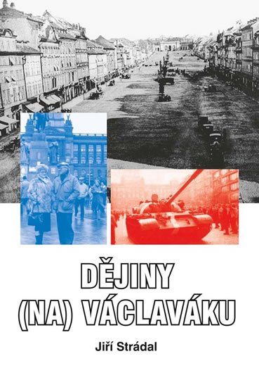 Strádal Jiří: Dějiny (na) Václaváku Strádal Jiří: Dějiny (na) Václaváku