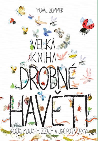 Zommer Yuval: Velká kniha drobné havěti - Brouci, mouchy, žížaly a jiné potvůrky