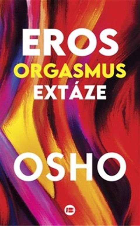 Osho: Eros, orgasmus, extáze Osho: Eros, orgasmus, extáze