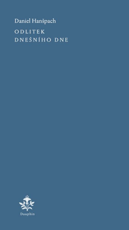 Hanšpach Daniel: Odlitek dnešního dne