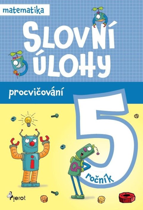 Šulc Petr: Procvičování - Slovní úlohy pro 5. ročník Šulc Petr: Procvičování - Slovní úlohy pro 5. ročník