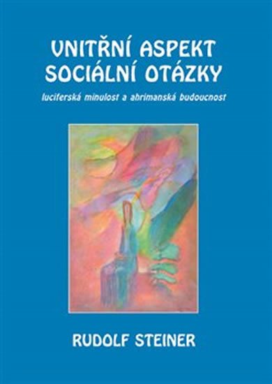 Steiner Rudolf: Vnitřní aspekty sociální otázky - Luciferská minulost a ahrimanská budoucno