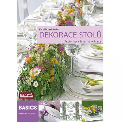 Haake Karl-Michael: Dekorace stolů - Technika * Estetika * Praxe Haake Karl-Michael: Dekorace stolů - Technika * Estetika * Praxe