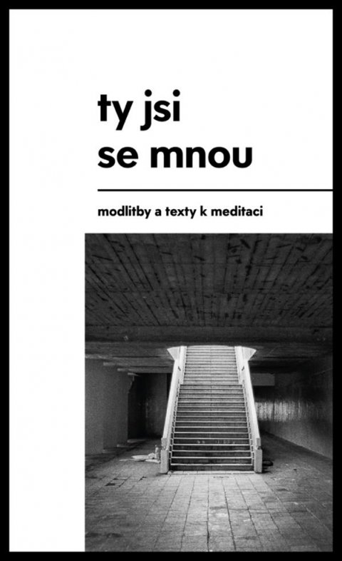 Macek Ondřej: Ty jsi se mnou - modlitby a texty k meditaci Macek Ondřej: Ty jsi se mnou - modlitby a texty k meditaci