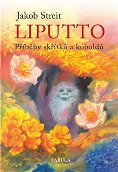 Streit Jakob: Liputto - Příběhy skřítků a koboldů Streit Jakob: Liputto - Příběhy skřítků a koboldů