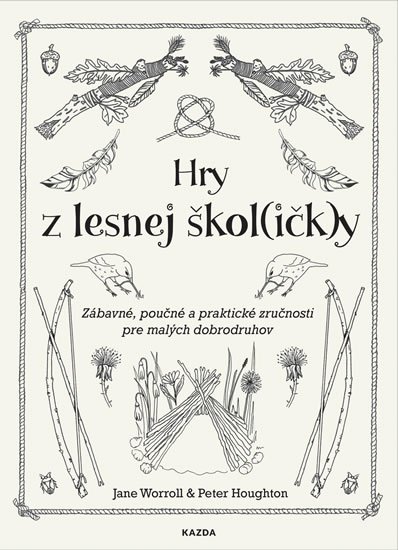 Worroll Jane, Houghton Peter: Hry z lesnej škol(ičk)y - Zábavné, poučné a praktické zručnosti pre malých 