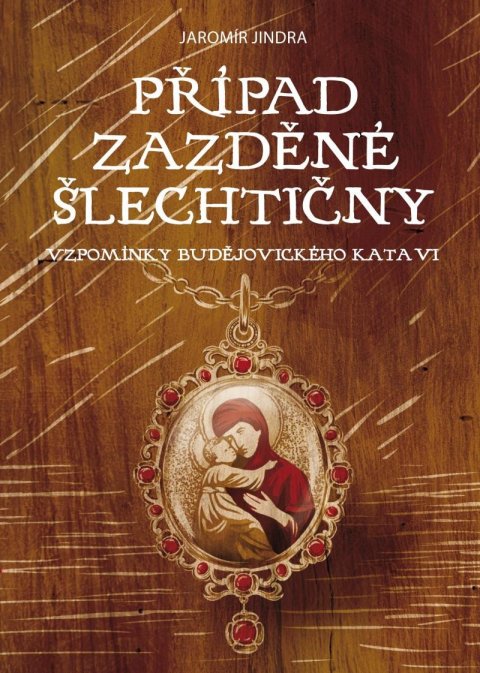 Jindra Jaromír: Případ zazděné šlechtičny - Vzpomínky budějovického kata VI.