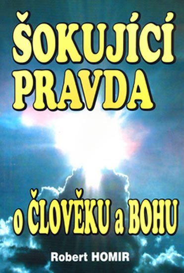 Homir Robert: Šokující pravda o člověku a Bohu