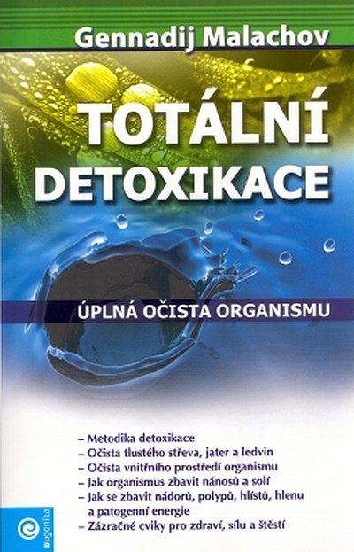 Malachov Gennadij P.: Totální detoxikace - Úplná očista organismu Malachov Gennadij P.: Totální detoxikace - Úplná očista organismu