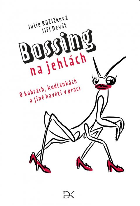 Růžičková Julie, Devát Jiří,: Bossing na jehlách - O kobrách, kudlankách a jiné havěti v práci Růžičková Julie, Devát Jiří,: Bossing na jehlách - O kobrách, kudlankách a jiné havěti v práci
