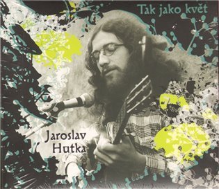 Hutka Jaroslav: Tak jako květ - CD