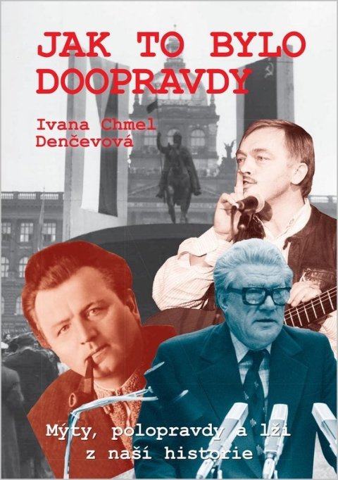: Jak to bylo doopravdy - Mýty, polopravdy a lži z naší historie