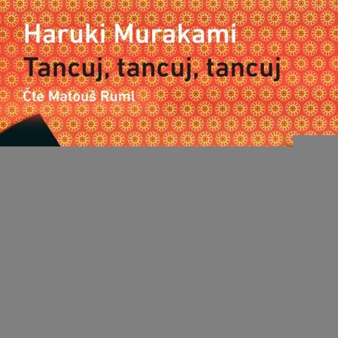 Murakami Haruki: Tancuj, tancuj, tancuj - audioknihovna Murakami Haruki: Tancuj, tancuj, tancuj - audioknihovna