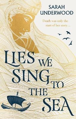 Underwood Sarah: Lies We Sing to the Sea