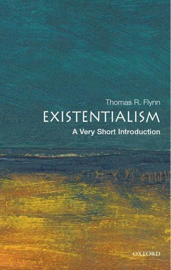 Flynn Thomas: Existentialism: A Very Short Introduction