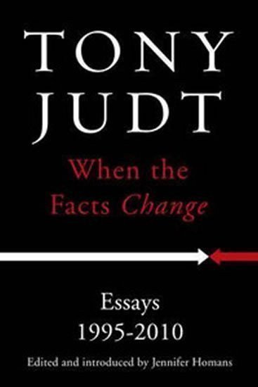 Judt Tony: When the Facts Change: Essays 1995 - 2010