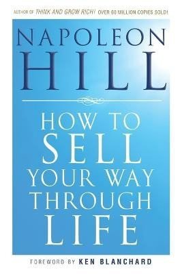 Hill Napoleon: How To Sell Your Way Through Life