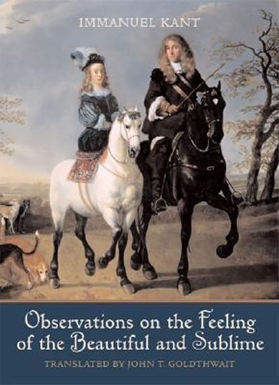 Kant Immanuel: Observations on the Feeling of the Beautiful and Sublime