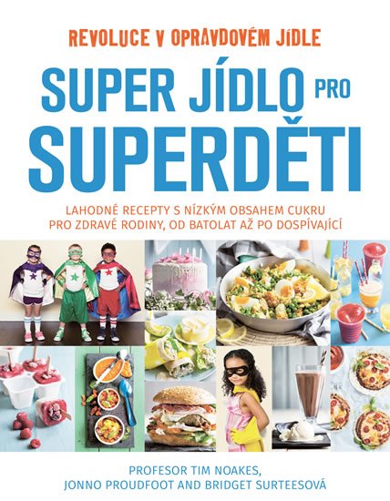 Noakes Tim: Super jídlo pro superděti - Revoluce v opravdovém jídle Noakes Tim: Super jídlo pro superděti - Revoluce v opravdovém jídle