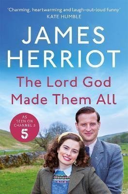 Herriot James: The Lord God Made Them All: The Classic Memoirs of a Yorkshire Country Vet