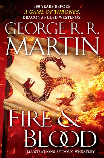 Martin George R. R.: Fire and Blood : 300 Years Before a Game of Thrones (a Targaryen History)