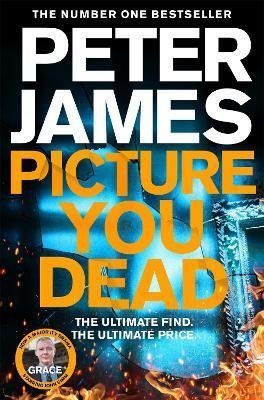 James Peter: Picture You Dead: Roy Grace returns to solve a nerve-shattering case