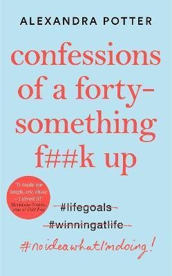 Potter Alexandra: Confessions of a Forty-Something F**k Up