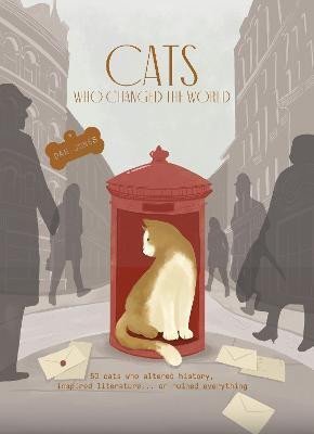 Jones Dan: Cats Who Changed the World: 50 cats who altered history, inspired literatur