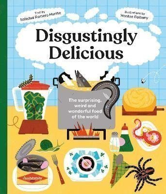 Romero Marino Soledad: Disgustingly Delicious: The surprising, weird and wonderful food of the wor