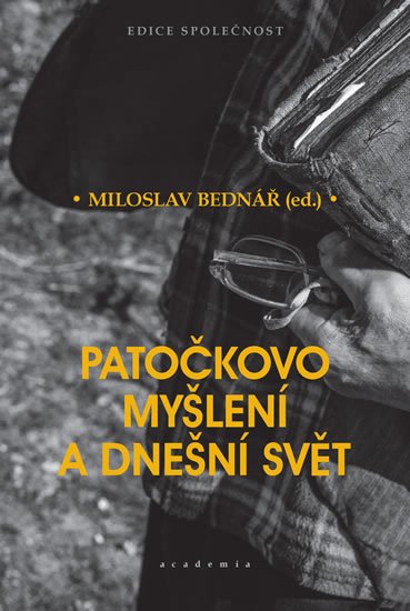 Bednář Miloslav: Patočkovo myšlení a dnešní svět Bednář Miloslav: Patočkovo myšlení a dnešní svět