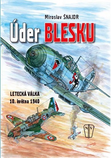 Šnajdr Miroslav: Úder blesku - Letecká válka 10. května 1940