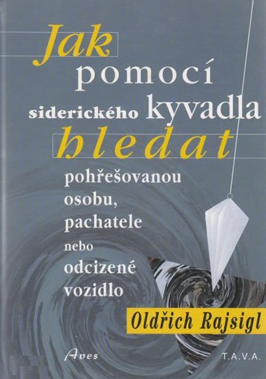 Rajsigl Oldřich: Jak pomocí siderického kyvadla hledat pohřešovanou osobu, pachatele, nebo o Rajsigl Oldřich: Jak pomocí siderického kyvadla hledat pohřešovanou osobu, pachatele, nebo o